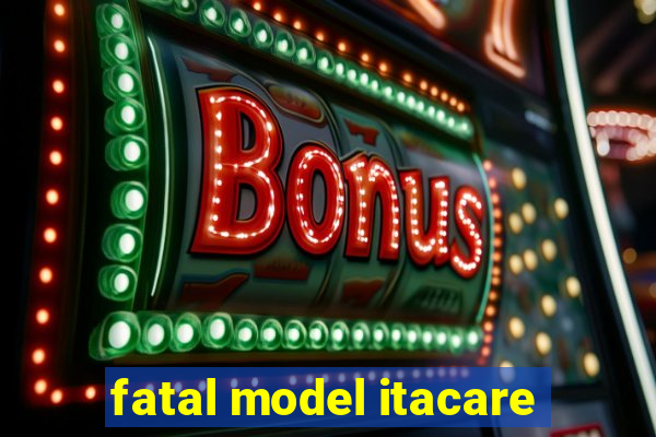 fatal model itacare